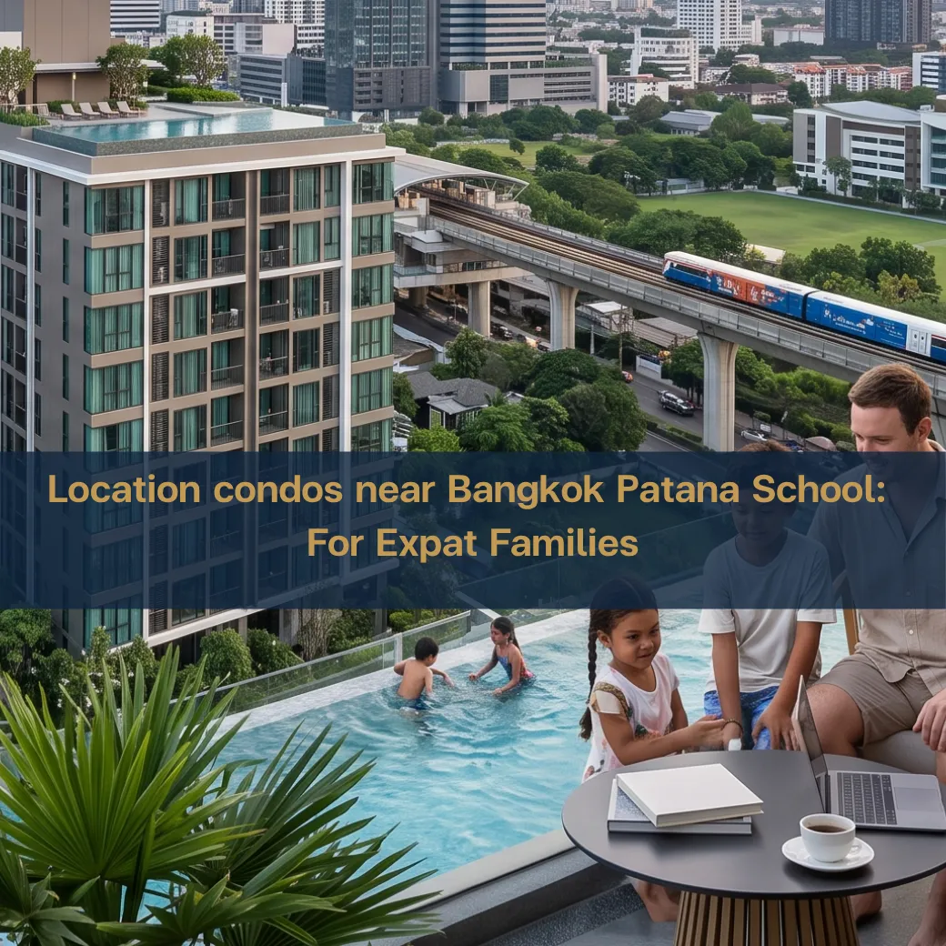 Recommended Condos near Bangkok Patana School: Bang Na and Upper Sukhumvit for Expat Families